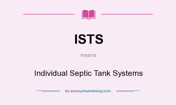 What does ISTS mean? It stands for Individual Septic Tank Systems