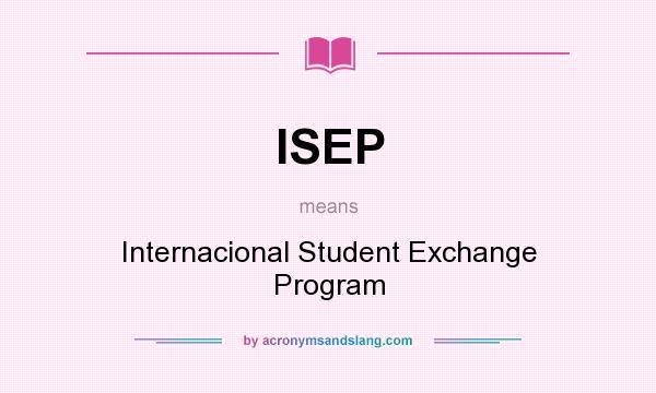 What does ISEP mean? It stands for Internacional Student Exchange Program
