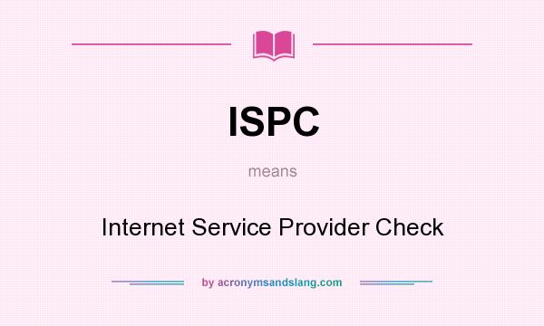 What does ISPC mean? It stands for Internet Service Provider Check