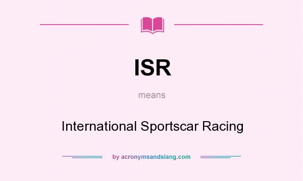 What does ISR mean? It stands for International Sportscar Racing