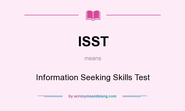 What does ISST mean? It stands for Information Seeking Skills Test