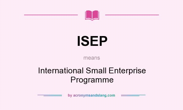 What does ISEP mean? It stands for International Small Enterprise Programme