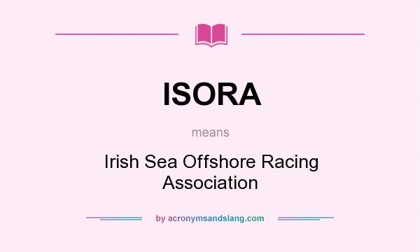 What does ISORA mean? It stands for Irish Sea Offshore Racing Association