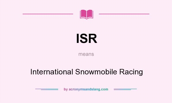What does ISR mean? It stands for International Snowmobile Racing