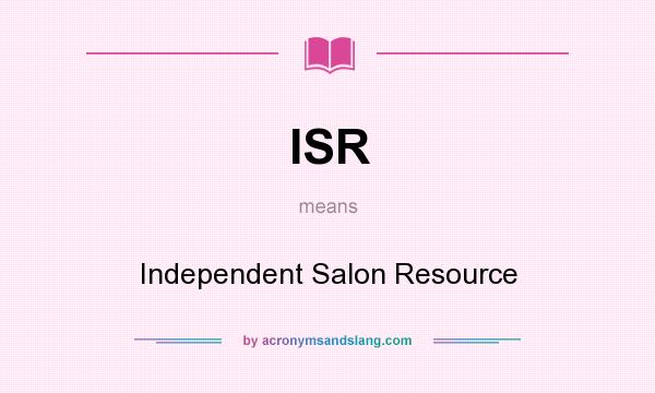 What does ISR mean? It stands for Independent Salon Resource