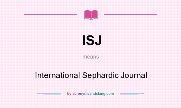 What does ISJ mean? It stands for International Sephardic Journal