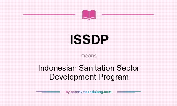 What does ISSDP mean? It stands for Indonesian Sanitation Sector Development Program