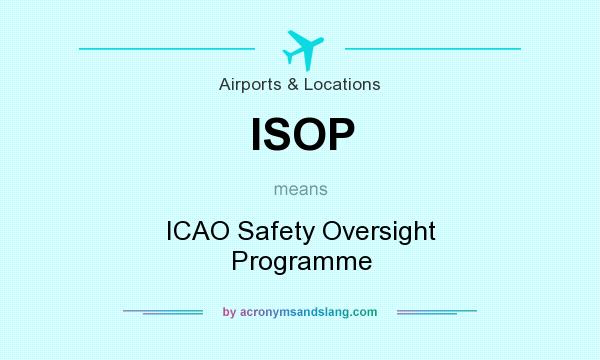 What does ISOP mean? It stands for ICAO Safety Oversight Programme