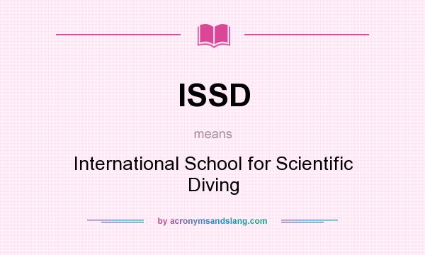 What does ISSD mean? It stands for International School for Scientific Diving