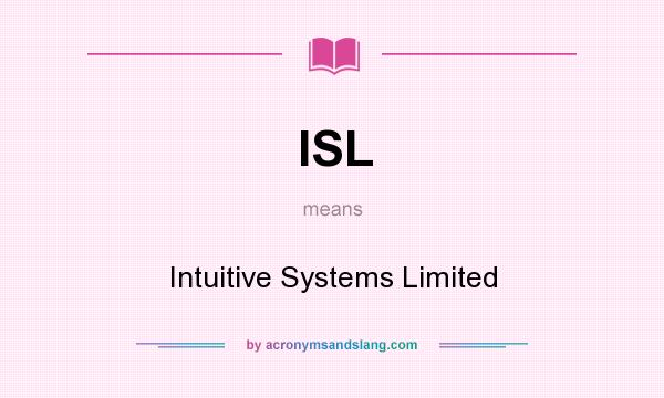 What does ISL mean? It stands for Intuitive Systems Limited