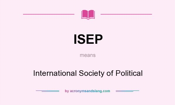 What does ISEP mean? It stands for International Society of Political