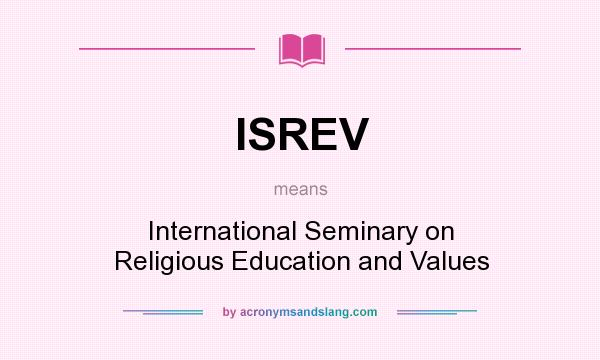 What does ISREV mean? It stands for International Seminary on Religious Education and Values