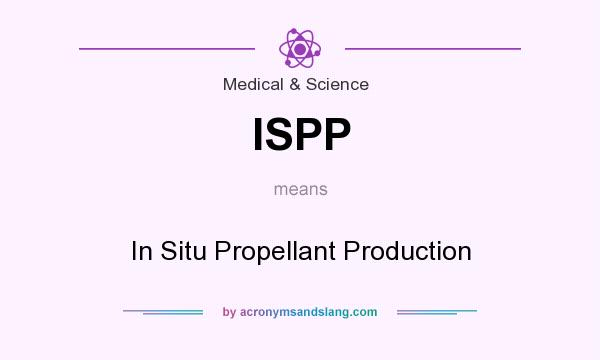 What does ISPP mean? It stands for In Situ Propellant Production