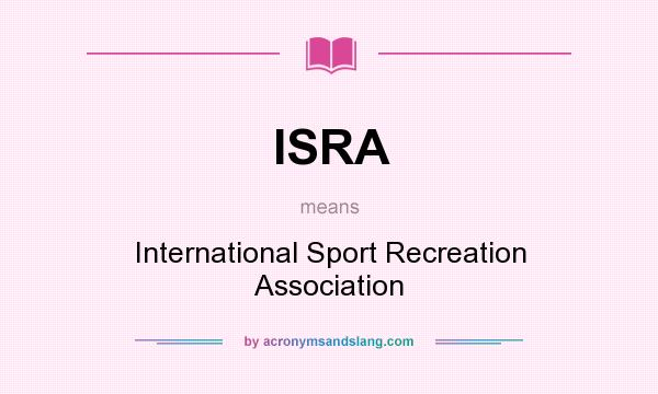 What does ISRA mean? It stands for International Sport Recreation Association