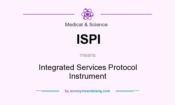 What does ISPI mean? It stands for Integrated Services Protocol Instrument
