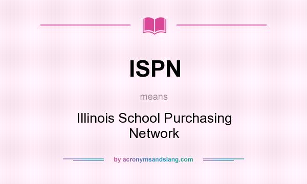 What does ISPN mean? It stands for Illinois School Purchasing Network
