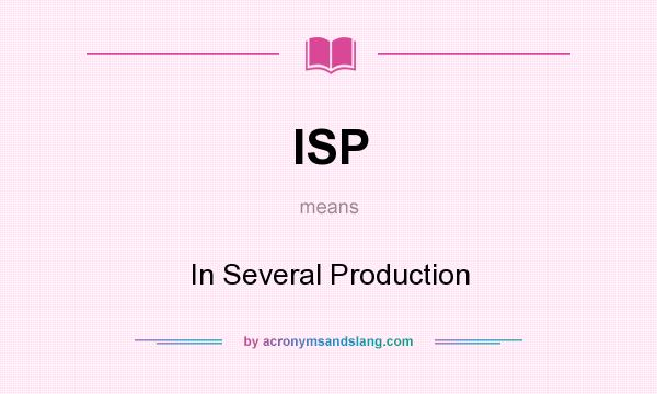 What does ISP mean? It stands for In Several Production