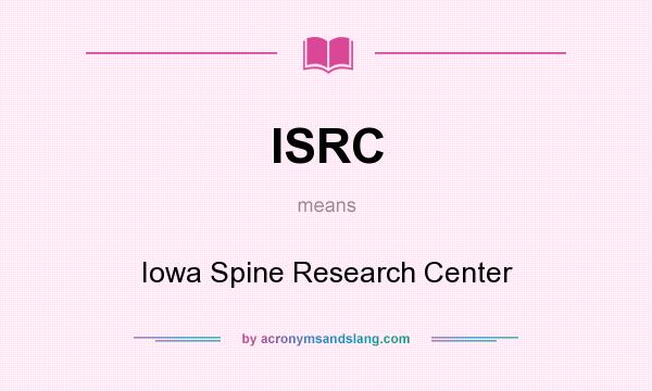 What does ISRC mean? It stands for Iowa Spine Research Center
