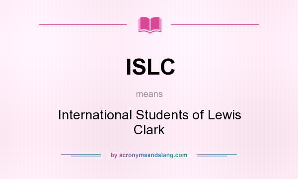 What does ISLC mean? It stands for International Students of Lewis Clark