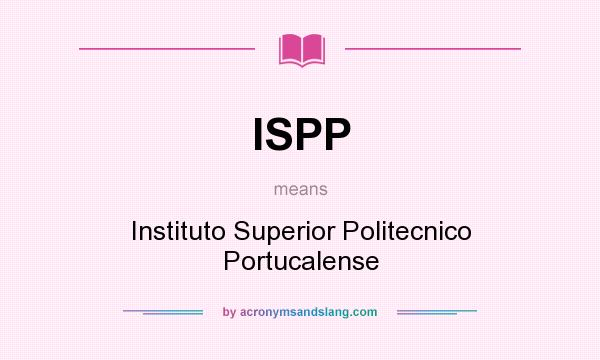 What does ISPP mean? It stands for Instituto Superior Politecnico Portucalense