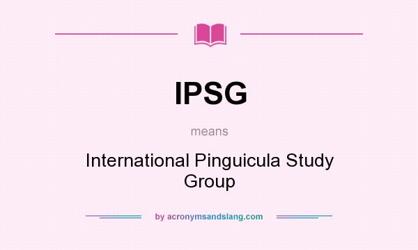 What does IPSG mean? It stands for International Pinguicula Study Group