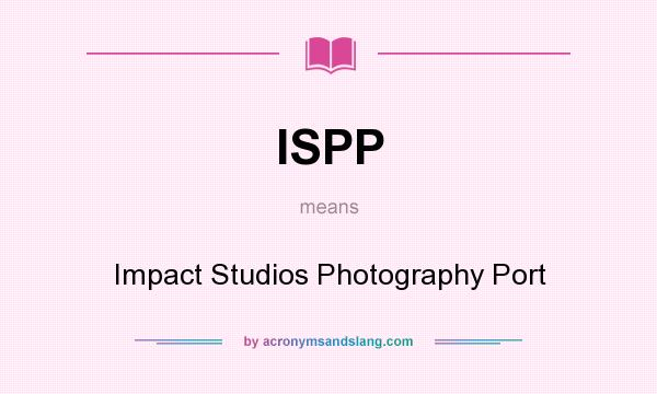 What does ISPP mean? It stands for Impact Studios Photography Port