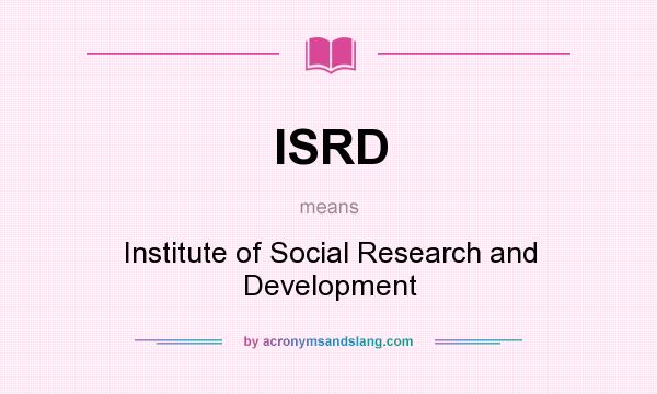 What does ISRD mean? It stands for Institute of Social Research and Development