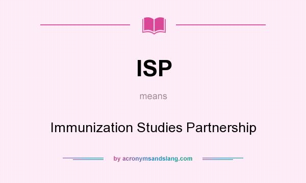 What does ISP mean? It stands for Immunization Studies Partnership