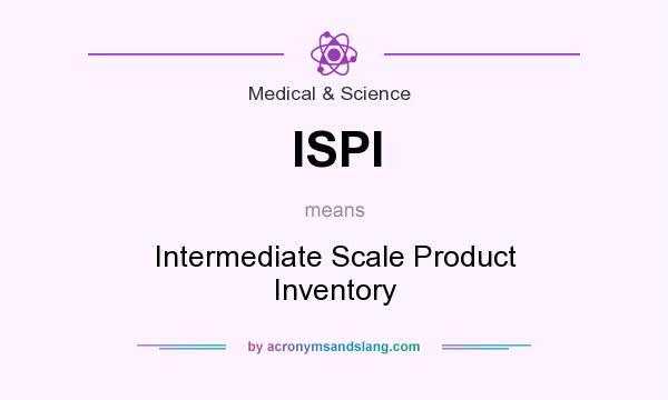 What does ISPI mean? It stands for Intermediate Scale Product Inventory