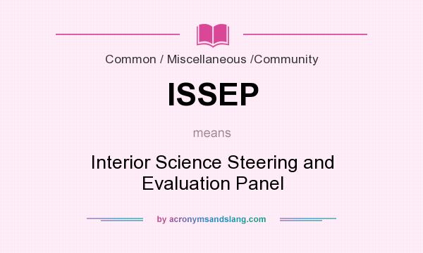 What does ISSEP mean? It stands for Interior Science Steering and Evaluation Panel