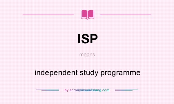 What does ISP mean? It stands for independent study programme
