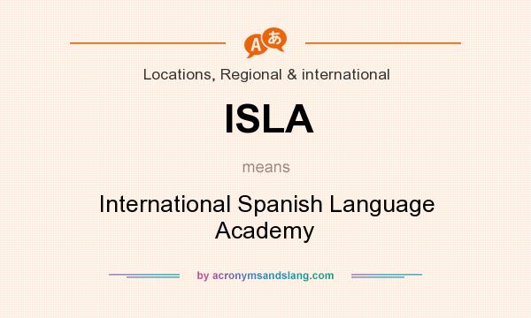 What does ISLA mean? It stands for International Spanish Language Academy
