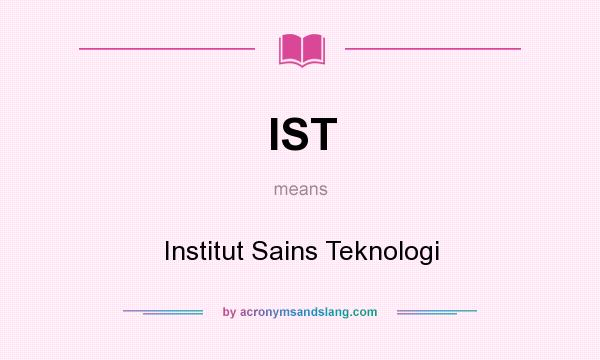 What does IST mean? It stands for Institut Sains Teknologi