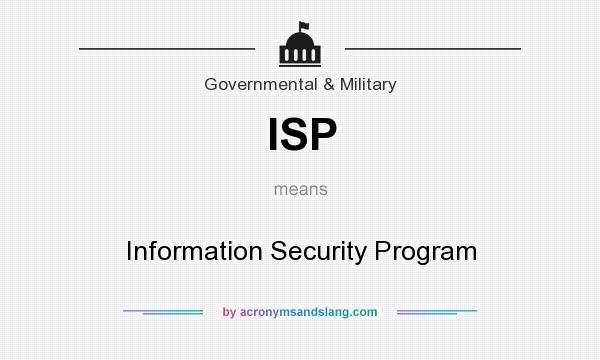 What does ISP mean? It stands for Information Security Program