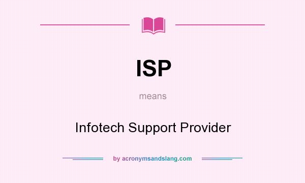 What does ISP mean? It stands for Infotech Support Provider