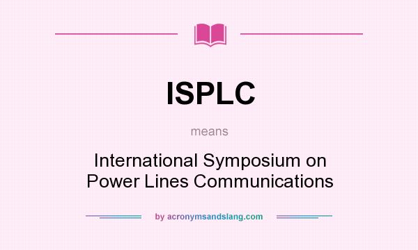What does ISPLC mean? It stands for International Symposium on Power Lines Communications