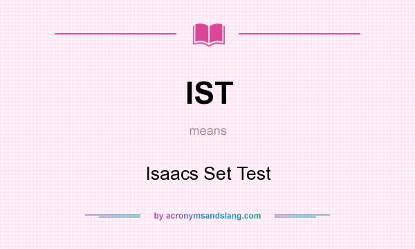 What does IST mean? It stands for Isaacs Set Test
