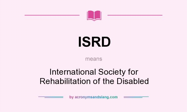 What does ISRD mean? It stands for International Society for Rehabilitation of the Disabled