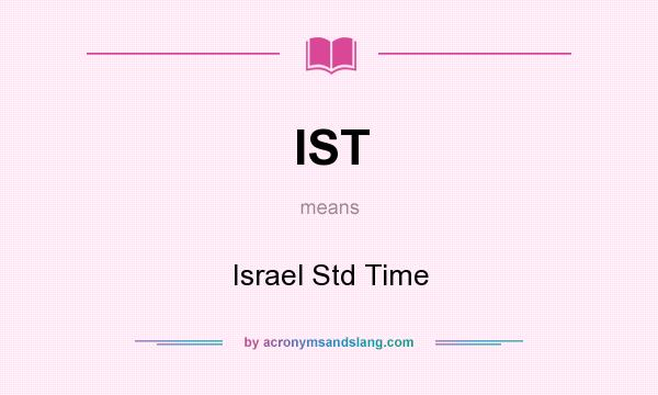 What does IST mean? It stands for Israel Std Time