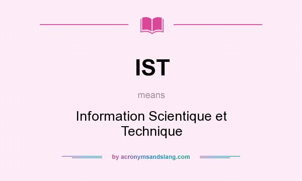What does IST mean? It stands for Information Scientique et Technique