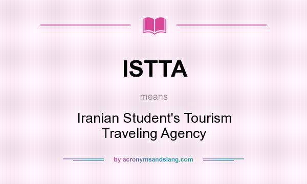 What does ISTTA mean? It stands for Iranian Student`s Tourism Traveling Agency