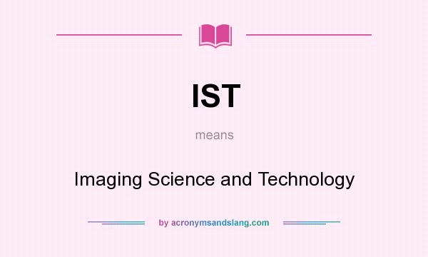 What does IST mean? It stands for Imaging Science and Technology