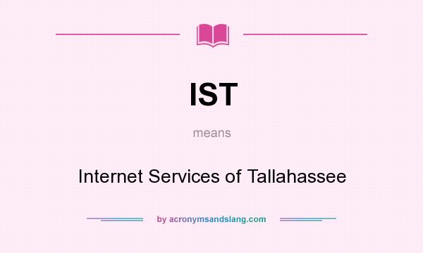 What does IST mean? It stands for Internet Services of Tallahassee