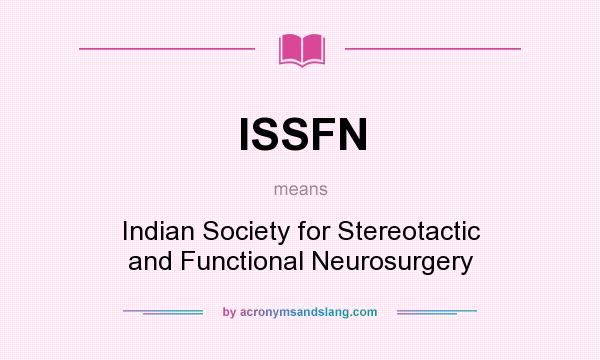 What does ISSFN mean? It stands for Indian Society for Stereotactic and Functional Neurosurgery
