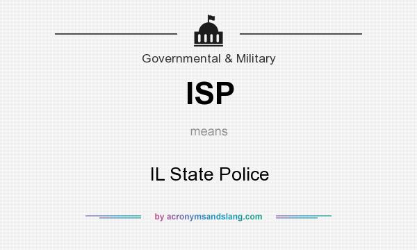 What does ISP mean? It stands for IL State Police