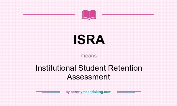 What does ISRA mean? It stands for Institutional Student Retention Assessment