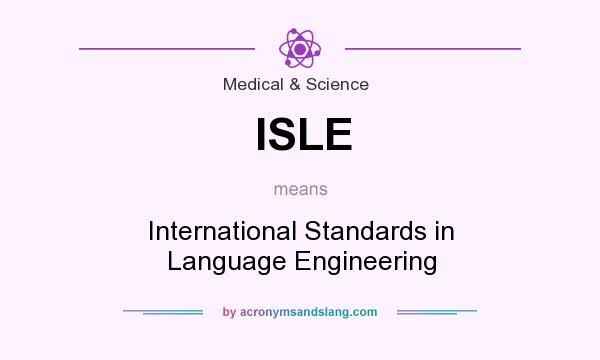 What does ISLE mean? It stands for International Standards in Language Engineering