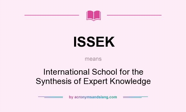 What does ISSEK mean? It stands for International School for the Synthesis of Expert Knowledge