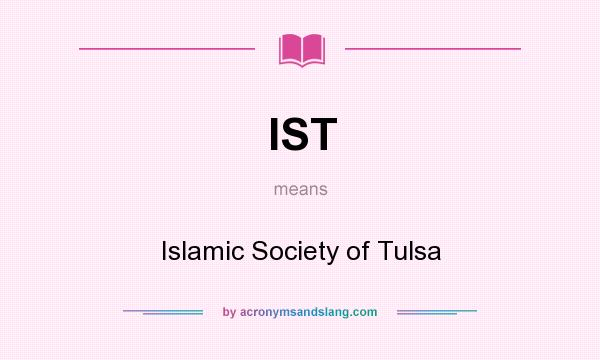 What does IST mean? It stands for Islamic Society of Tulsa