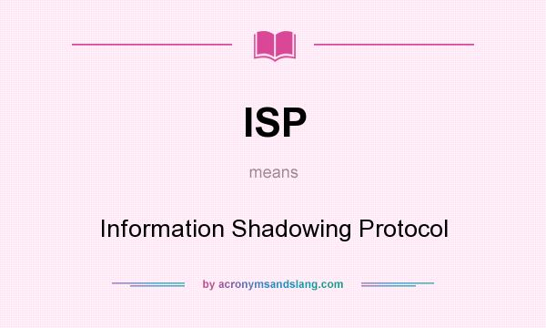 What does ISP mean? It stands for Information Shadowing Protocol